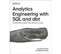 Analytics Engineering with SQL and Dbt : Building Meaningful Data Models at Scale