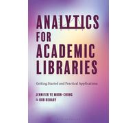 Analytics for Academic Libraries : Getting Started and Practical Applications