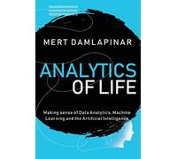 Analytics of Life: Making Sense of Data Analytics, Machine Learning & Artificial Intelligence