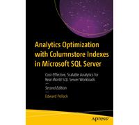 Analytics Optimization with Columnstore Indexes in Microsoft SQL Server : Cost-Effective, Scalable Analytics for Real-World SQL Server Workloads