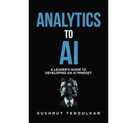 Analytics to AI: A LEADER’S GUIDE TO DEVELOPING AN AI MINDSET