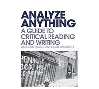 Analyze Anything: A guide to Critical Reading and Writing