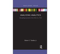 Analyzing Analytics: Disrupting Journalism One Click at a Time
