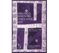 Analyzing and Interpreting Ethnographic Data (Ethnographer's Toolkit): v. 5
