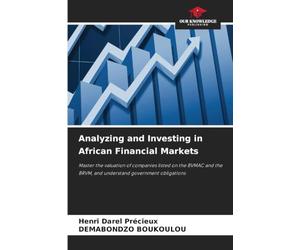 Analyzing and Investing in African Financial Markets: Master the valuation of companies listed on the BVMAC and the BRVM, and understand government obligations