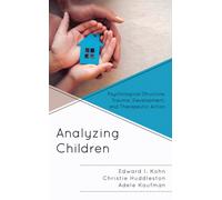 Analyzing Children : Psychological Structure, Trauma, Development, and Therapeutic Action