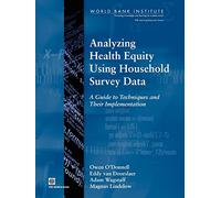 Analyzing Health Equity Using Household Survey Data: A Guide to Techniques and their Implementation (WBI learning resources series)