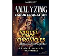 Analyzing Labor Education in Samuel, kings and Chronicles: A Study of Leadership in Antiquity: 8 (The Education of Labor in the Bible)
