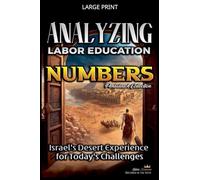 Analyzing the Labor Education in Numbers: Israel's Desert Experience for Today's Challenges: 4 (The Education of Labor in the Bible)