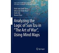 Analyzing the Logic of Sun Tzu in “The Art of War”, Using Mind Maps (Logic in Asia: Studia Logica Library)