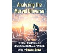 Analyzing the Marvel Universe: Critical Essays on the Comics and Film Adaptations