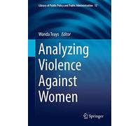 Analyzing Violence Against Women: 12 (Library of Public Policy and Public Administration, 12)