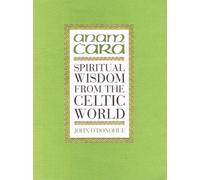 Anam Cara: Spiritual Wisdom from the Celtic World