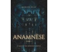 ANAMNÈSE: Tome 1 - La maison des mémoires mortes