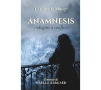 ANAMNESIS: indagini a confine (Il mondo di Maëlle Kergaër)