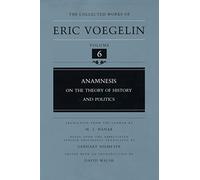 Anamnesis: On the Theory of History and Politics (Collected Works of Eric Voegelin): 6