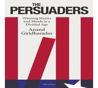 Anand Giridharadas The Persuaders : Winning Hearts & Minds in a Divided Age Anand Giridharadas Multicolor