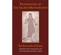 Anandamath, or The Sacred Brotherhood: A Translation of Bankimcandra Chatterji's Anandamath, with Introduction and Critical Apparatus
