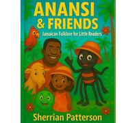 Anansi and Friends: Jamaican Folklore for Little Readers