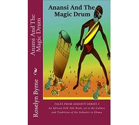 Anansi And The Magic Drum: An African Folk Tale Book, set in the Culture and Traditions of the Ashantis in Ghana: Volume 3 (Tales from Ashanti Series)