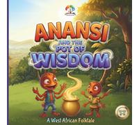 Anansi And The Pot Of Wisdom: A West African Folktale