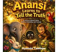 ANANSI LEARNS TO TELL THE TRUTH: An African Children Folklore About Honesty, Truth and Courage