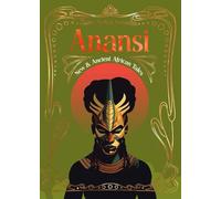 Anansi: New & Ancient African Tales (Myths, Gods & Immortals)