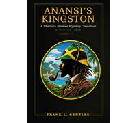 Anansi's Kingston: Reimaigning Arthur Conan Doyle's: A Sherlock Holmes Mystery Collection - Kingston, 1899 (Reimaging Classic - Jamaica)