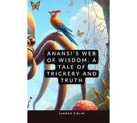 Anansi's Web of Wisdom: A Tale of Trickery and Truth