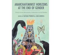 Anarchafeminist Horizons at the End of Gender: Praxis Across Movements, Solidarities Across Borders