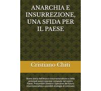 ANARCHIA E INSURREZIONE, UNA SFIDA PER IL PAESE: Breve storia dell’Anarco-insurrezionalismo e delle principali azioni eversive compiute nel nostro ... e possibili strategie di contrasto