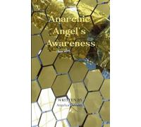 Anarchic Angel's Awareness My Emotionally Charged Poems