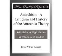 Anarchism - A Criticism and History of the Anarchist Theory