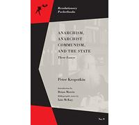 Anarchism, Anarchist Communism, and The State: Three Essays