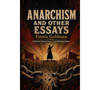 Anarchism and Other Essays: A Definitive Modern Classic - Ego Publishing Edition