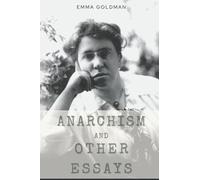 Anarchism and Other Essays: Original Classics and Annotated