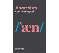 Anarchism: (Key Concepts in Political Theory)