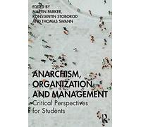 Anarchism, Organization and Management: Critical Perspectives for Students