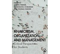 Anarchism, Organization and Management: Critical Perspectives for Students