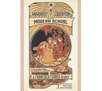 Anarchist Education and the Modern School: A Francisco Ferrer Reader