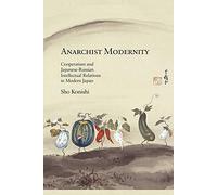 Anarchist Modernity: Cooperatism and Japanese-Russian Intellectual Relations in Modern Japan (Harvard East Asian Monographs): 356