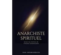 Anarchiste Spirituel: Briser les Chaînes de L'illusion Consensuelle