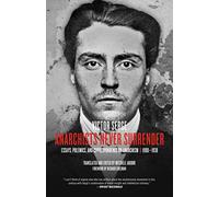 Anarchists Never Surrender : Essays, Polemics and Correspondence on Anarchism, 1908-1938