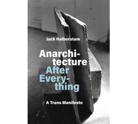 Anarchitecture After Everything : A Trans Manifesto