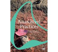 Anarchival Practices: The Clanwilliam Arts Project as Re-imagining Custodianship of the Past (Worlding Public Cultures)
