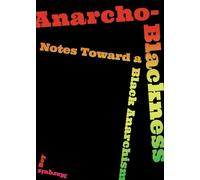 Anarcho-blackness: Notes Toward a Black Anarchism