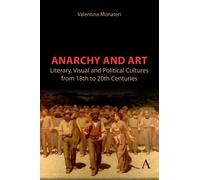 Anarchy and Art : Literary, Visual and Political Cultures from 18th to 20th Centuries
