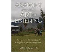 Anarchy and the Art of Listening: The Politics and Pragmatics of Reception in Papua New Guinea