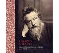 Anarchy & Beauty: William Morris and His Legacy, 1860 - 1960