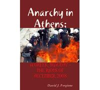 Anarchy in Athens; A Greek Tragedy - The Riots of December 2008
